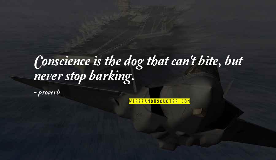 Dog'll Quotes By Proverb: Conscience is the dog that can't bite, but