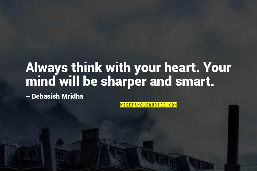 Dogma John Hughes Quotes By Debasish Mridha: Always think with your heart. Your mind will