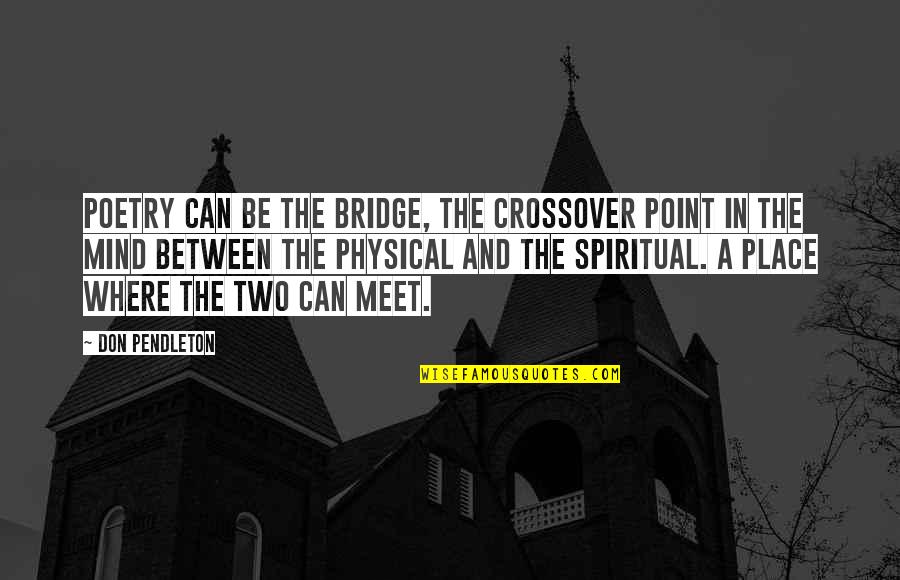 Dogma Meaning Quotes By Don Pendleton: Poetry can be the bridge, the crossover point Dogma Meaning Quotes By Don Pendleton: Poetry can be the bridge, the crossover point