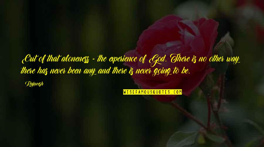 Dogma Meaning Quotes By Rajneesh: Out of that aloneness - the experience of Dogma Meaning Quotes By Rajneesh: Out of that aloneness - the experience of
