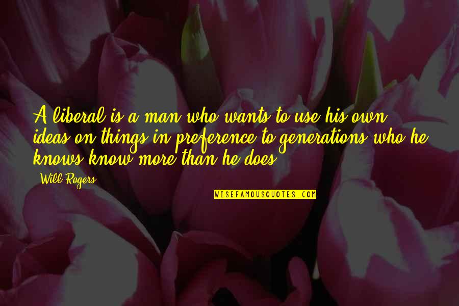 Dogma Meaning Quotes By Will Rogers: A liberal is a man who wants to Dogma Meaning Quotes By Will Rogers: A liberal is a man who wants to