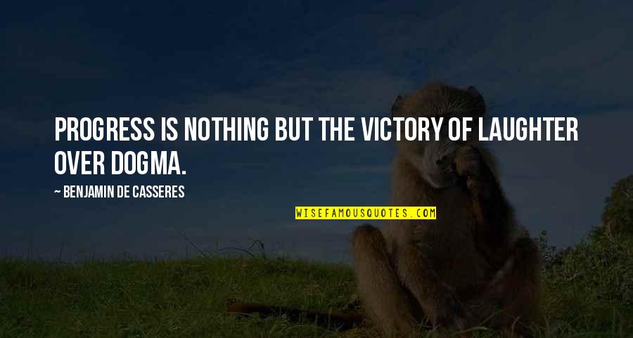 Dogma Quotes By Benjamin De Casseres: Progress is nothing but the victory of laughter