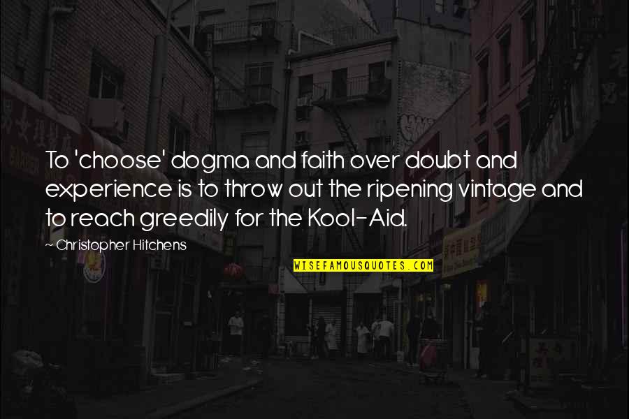 Dogma Quotes By Christopher Hitchens: To 'choose' dogma and faith over doubt and
