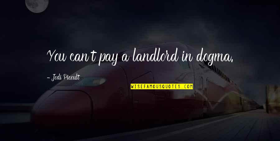 Dogma Quotes By Jodi Picoult: You can't pay a landlord in dogma.