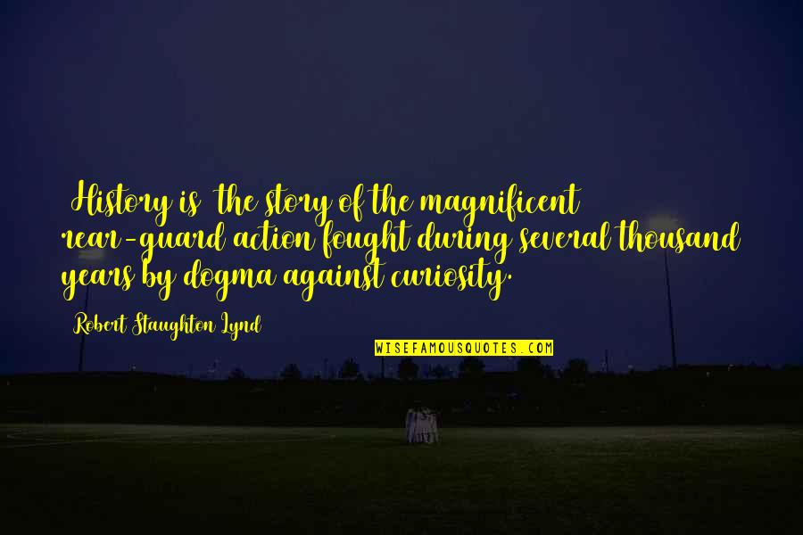 Dogma Quotes By Robert Staughton Lynd: [History is] the story of the magnificent rear-guard