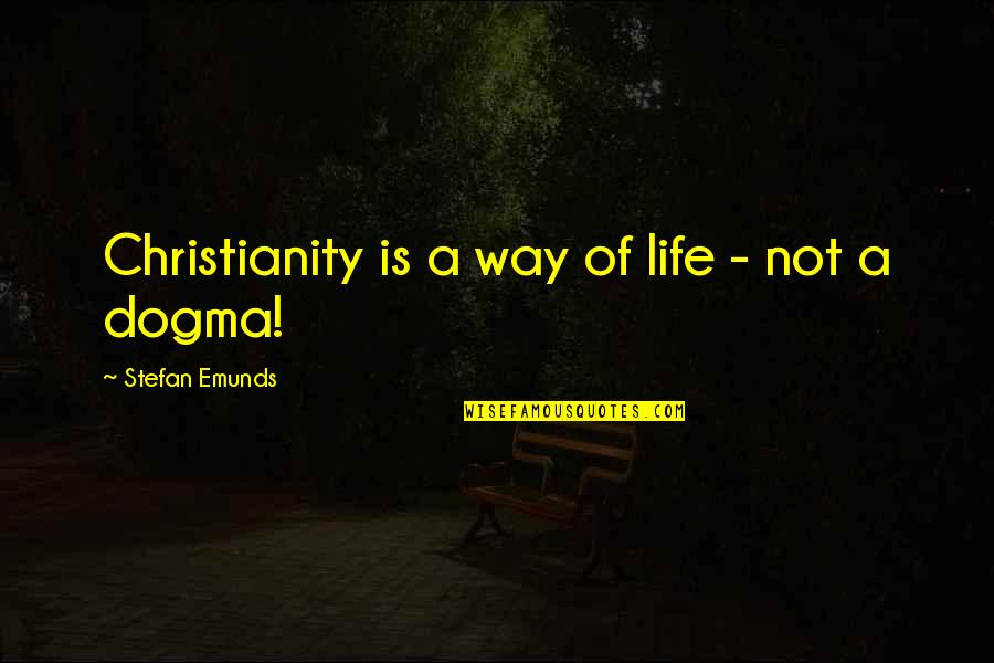 Dogma Quotes By Stefan Emunds: Christianity is a way of life - not