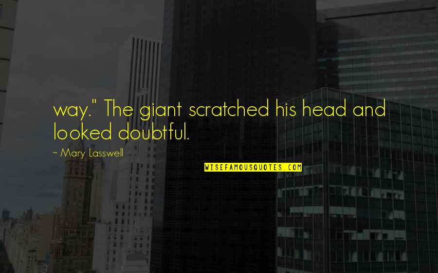 Dogma Soccer Quotes By Mary Lasswell: way." The giant scratched his head and looked
