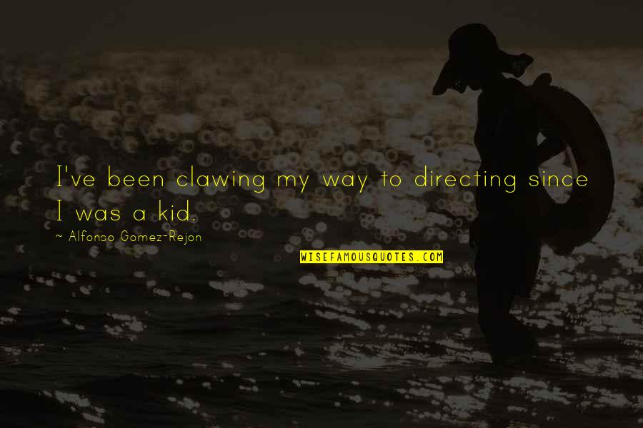 Dogmatic Theology Quotes By Alfonso Gomez-Rejon: I've been clawing my way to directing since Dogmatic Theology Quotes By Alfonso Gomez-Rejon: I've been clawing my way to directing since