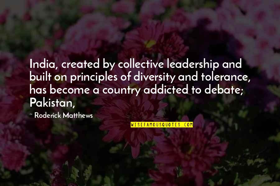 Dogmatica Juridica Quotes By Roderick Matthews: India, created by collective leadership and built on