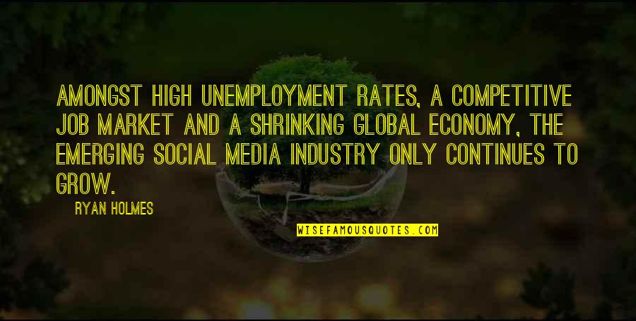 Dogmaticians Quotes By Ryan Holmes: Amongst high unemployment rates, a competitive job market