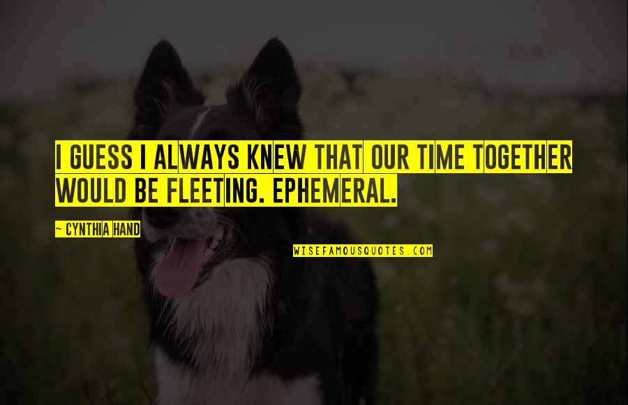 Dogmatics Everybody Does It Quotes By Cynthia Hand: I guess I always knew that our time