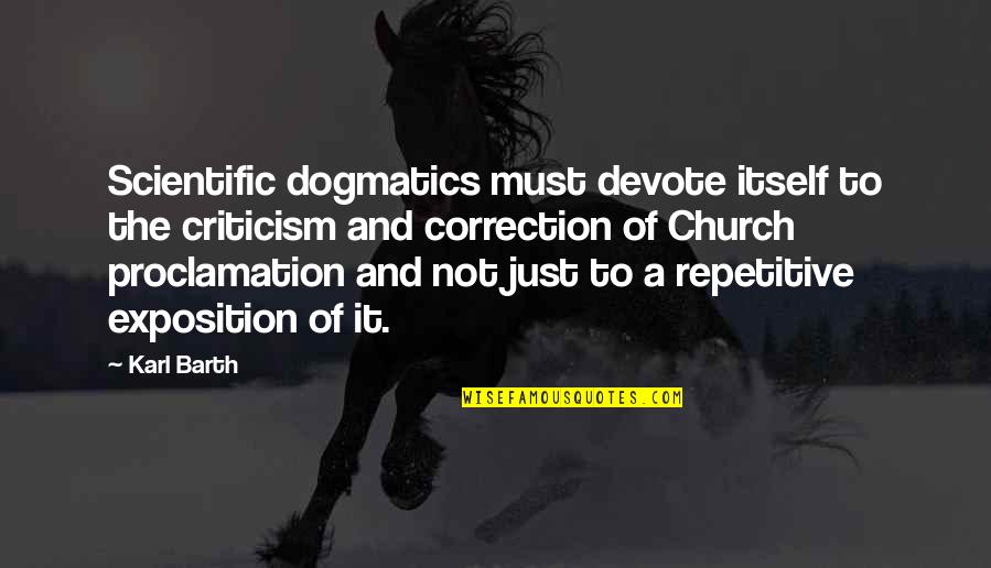 Dogmatics Quotes By Karl Barth: Scientific dogmatics must devote itself to the criticism