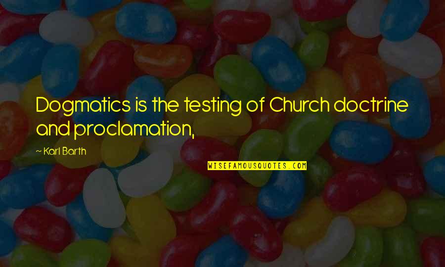 Dogmatics Quotes By Karl Barth: Dogmatics is the testing of Church doctrine and