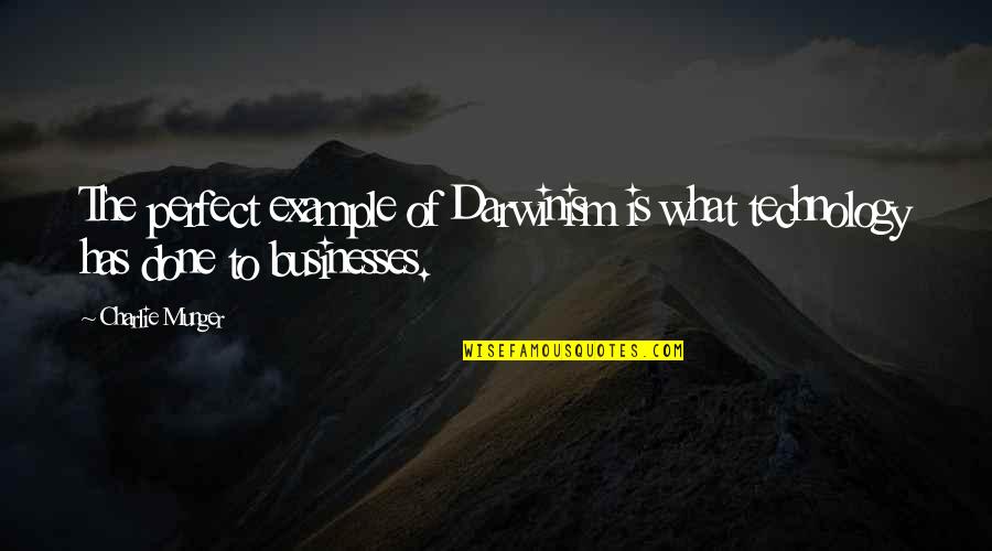 Dogmatism Philosophy Quotes By Charlie Munger: The perfect example of Darwinism is what technology