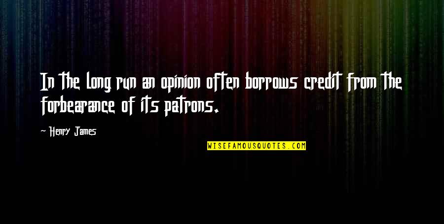 Dogmatism Philosophy Quotes By Henry James: In the long run an opinion often borrows