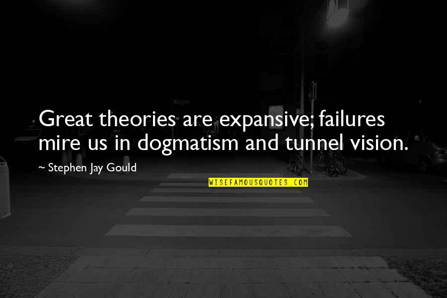 Dogmatism Quotes By Stephen Jay Gould: Great theories are expansive; failures mire us in