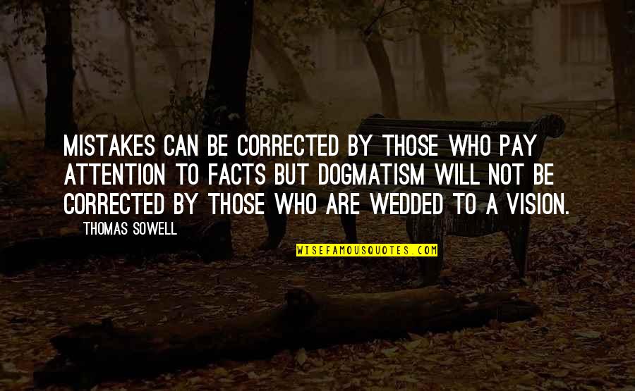 Dogmatism Quotes By Thomas Sowell: Mistakes can be corrected by those who pay