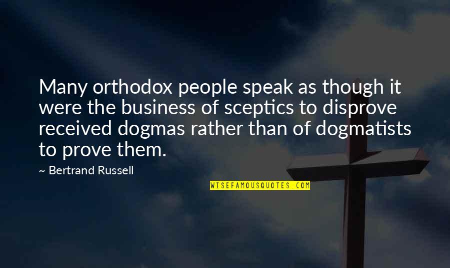 Dogmatists Quotes By Bertrand Russell: Many orthodox people speak as though it were