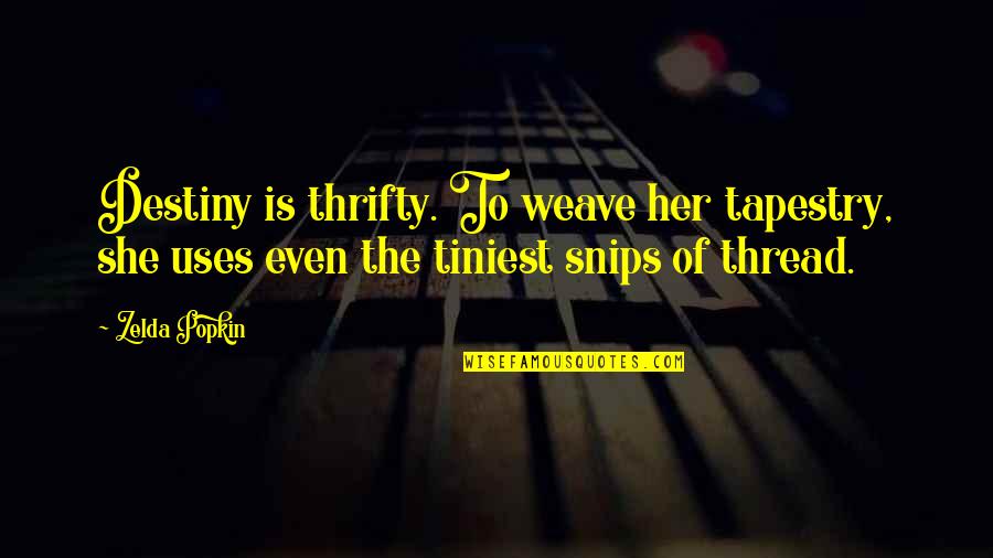 Dogme 95 Quotes By Zelda Popkin: Destiny is thrifty. To weave her tapestry, she