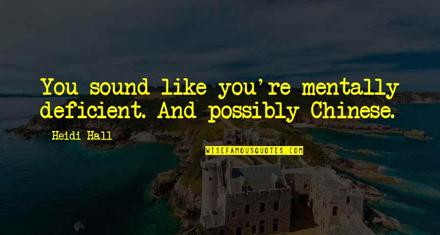Dogmelon Quotes By Heidi Hall: You sound like you're mentally deficient. And possibly