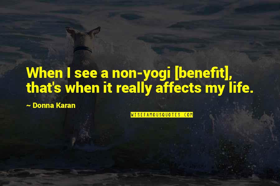 Dogmessio Quotes By Donna Karan: When I see a non-yogi [benefit], that's when