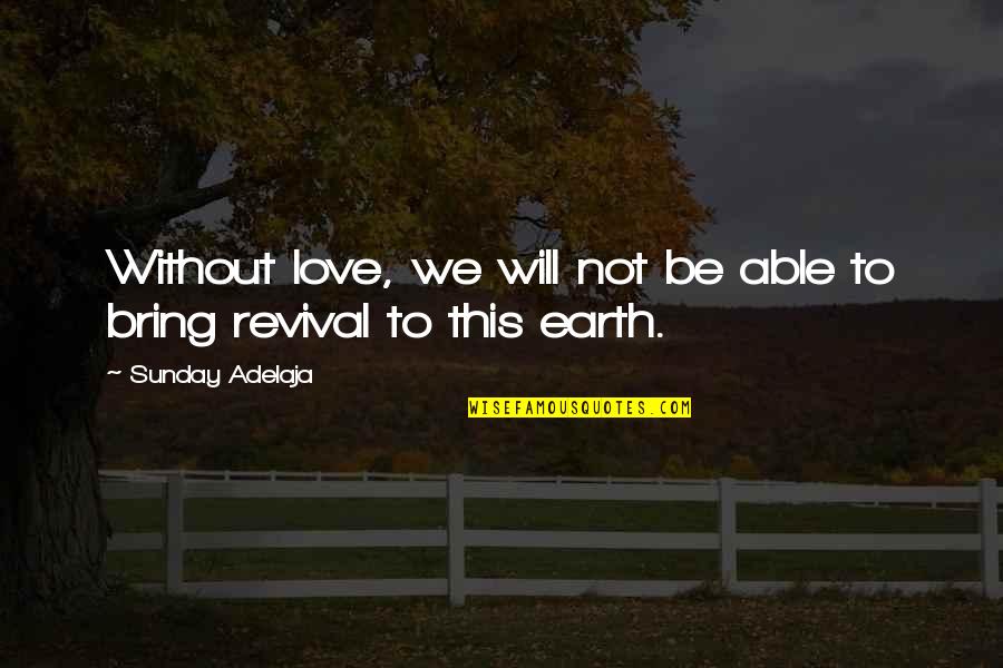 Dognutz Quotes By Sunday Adelaja: Without love, we will not be able to Dognutz Quotes By Sunday Adelaja: Without love, we will not be able to