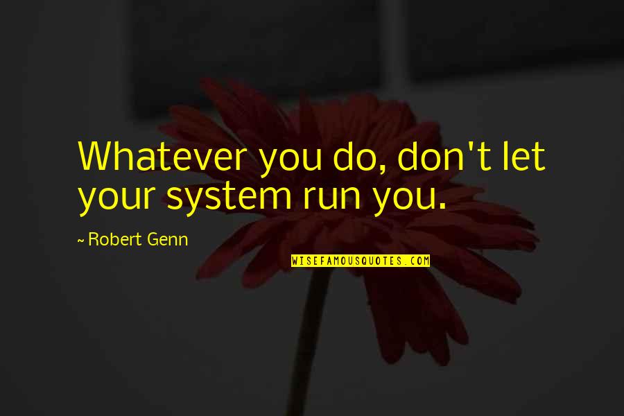 Dogpaddling Quotes By Robert Genn: Whatever you do, don't let your system run