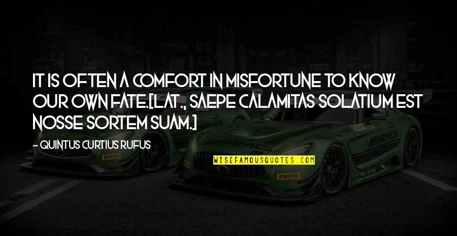 Dogru Nefes Nasil Alinir Quotes By Quintus Curtius Rufus: It is often a comfort in misfortune to Dogru Nefes Nasil Alinir Quotes By Quintus Curtius Rufus: It is often a comfort in misfortune to