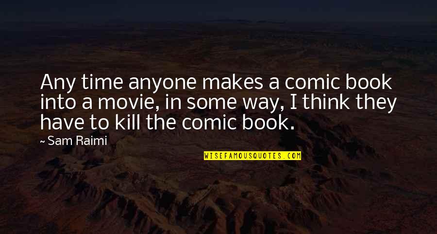 Dogru Nefes Nasil Alinir Quotes By Sam Raimi: Any time anyone makes a comic book into Dogru Nefes Nasil Alinir Quotes By Sam Raimi: Any time anyone makes a comic book into
