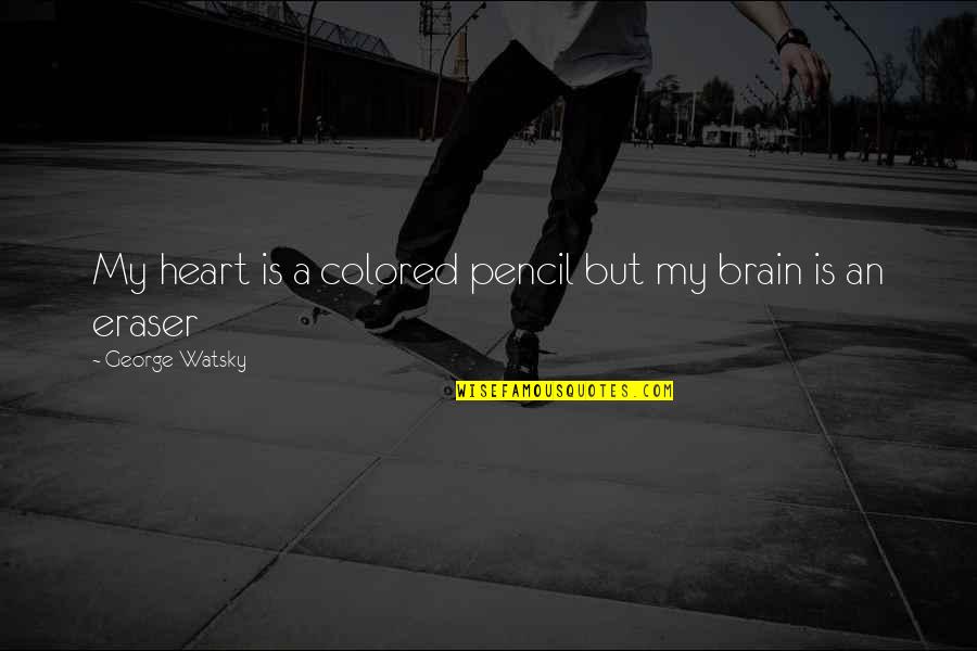Dogs Always Being There For You Quotes By George Watsky: My heart is a colored pencil but my