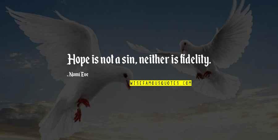 Dogs Always Being There For You Quotes By Nomi Eve: Hope is not a sin, neither is fidelity.