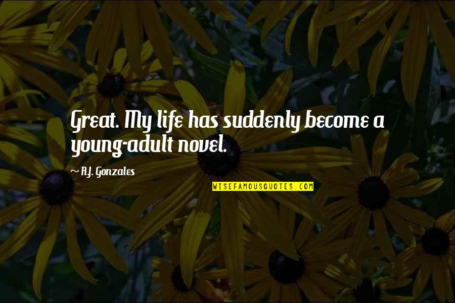 Dogs And Balls Quotes By R.J. Gonzales: Great. My life has suddenly become a young-adult