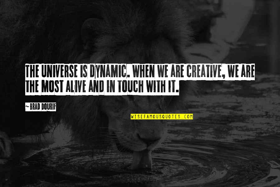 Dogs And Books Quotes By Brad Dourif: The universe is dynamic. When we are creative,
