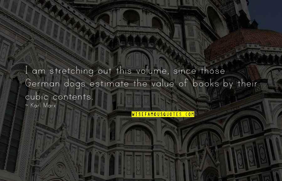 Dogs And Books Quotes By Karl Marx: I am stretching out this volume, since those