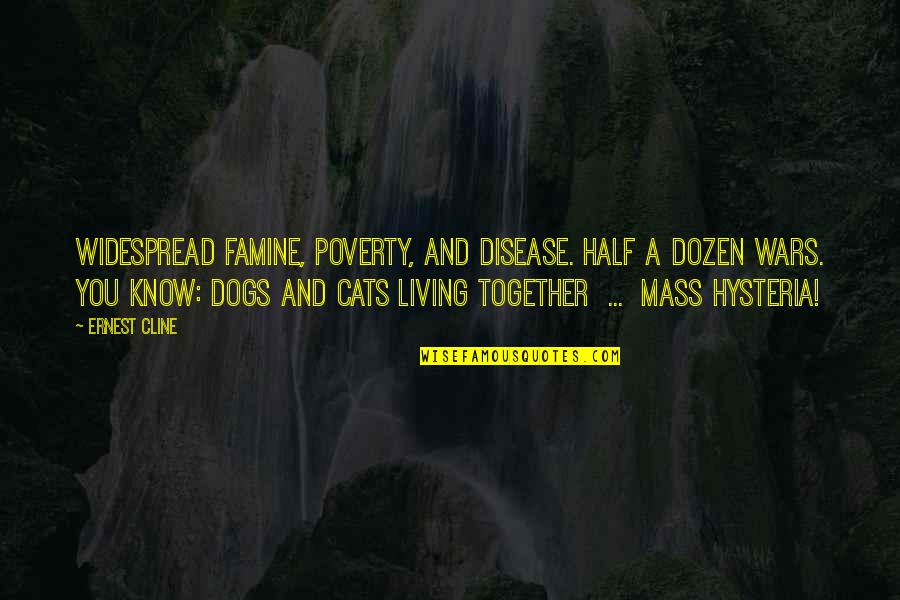 Dogs And Cats Quotes By Ernest Cline: Widespread famine, poverty, and disease. Half a dozen
