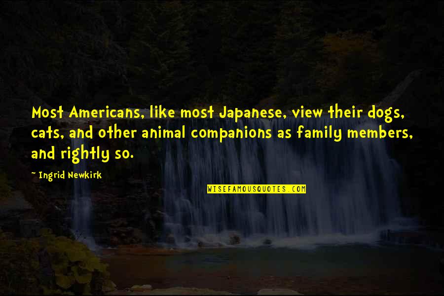 Dogs And Cats Quotes By Ingrid Newkirk: Most Americans, like most Japanese, view their dogs,