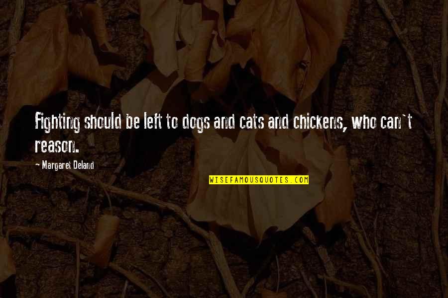 Dogs And Cats Quotes By Margaret Deland: Fighting should be left to dogs and cats