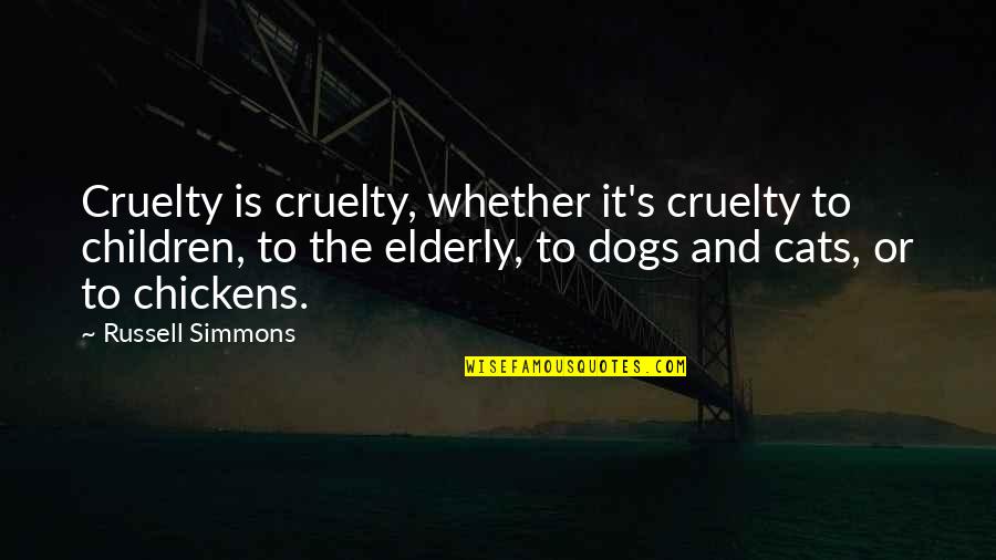 Dogs And Cats Quotes By Russell Simmons: Cruelty is cruelty, whether it's cruelty to children,