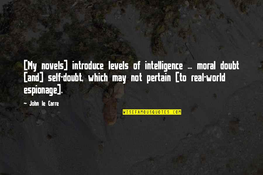 Dogs And Family Quotes By John Le Carre: [My novels] introduce levels of intelligence ... moral