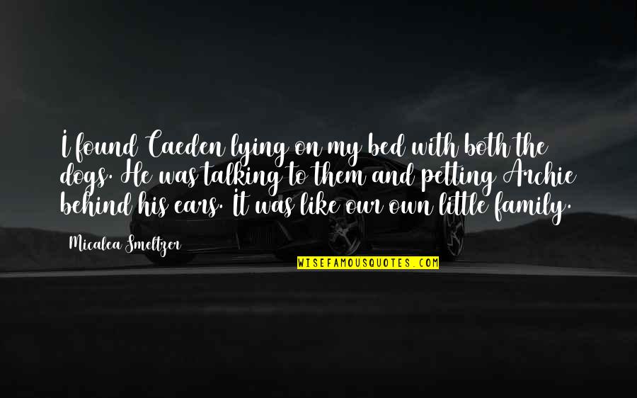 Dogs And Family Quotes By Micalea Smeltzer: I found Caeden lying on my bed with