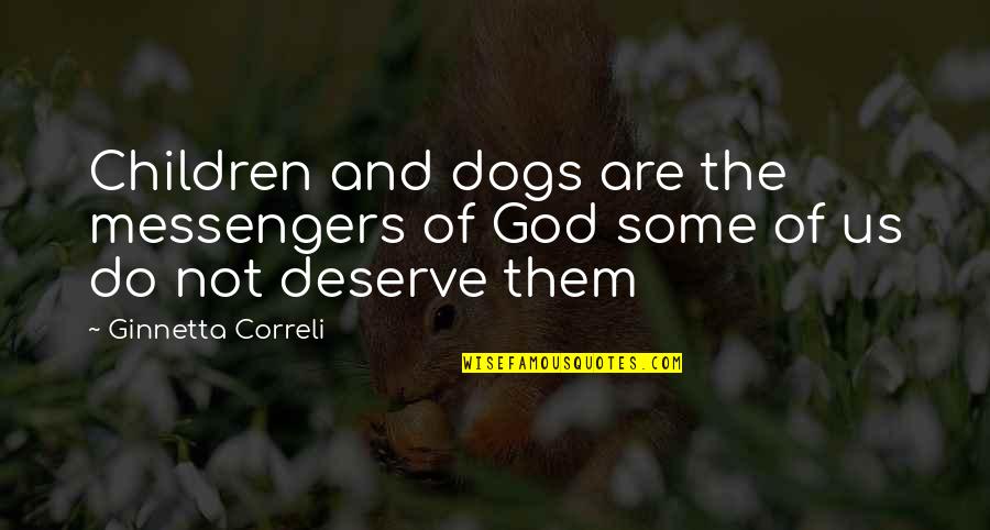 Dogs And God Quotes By Ginnetta Correli: Children and dogs are the messengers of God