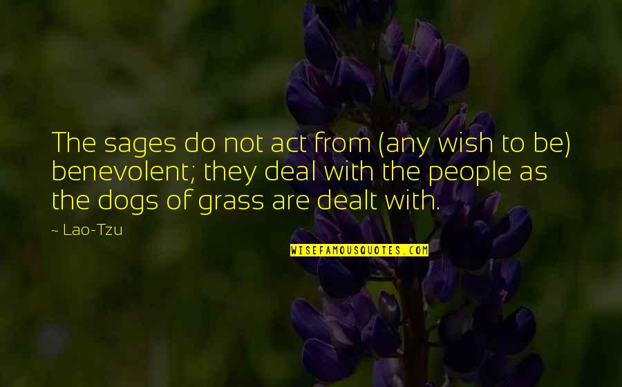 Dogs And Grass Quotes By Lao-Tzu: The sages do not act from (any wish