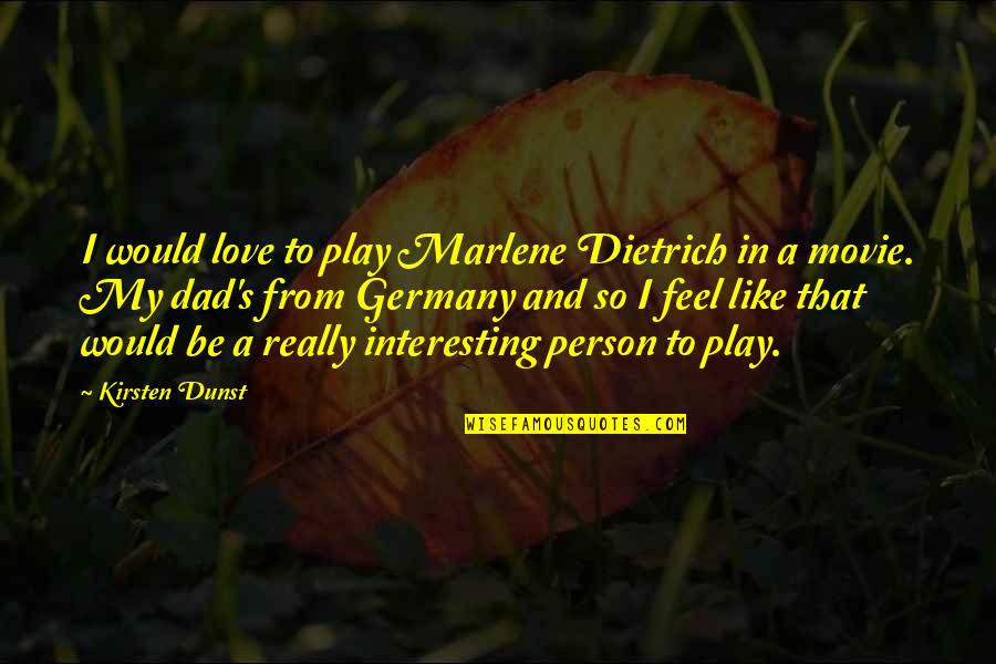 Dogs And Health Quotes By Kirsten Dunst: I would love to play Marlene Dietrich in