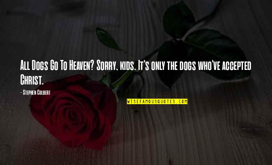 Dogs And Heaven Quotes By Stephen Colbert: All Dogs Go To Heaven? Sorry, kids. It's