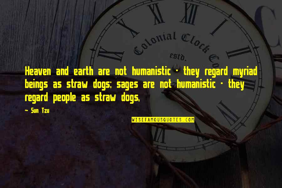 Dogs And Heaven Quotes By Sun Tzu: Heaven and earth are not humanistic - they