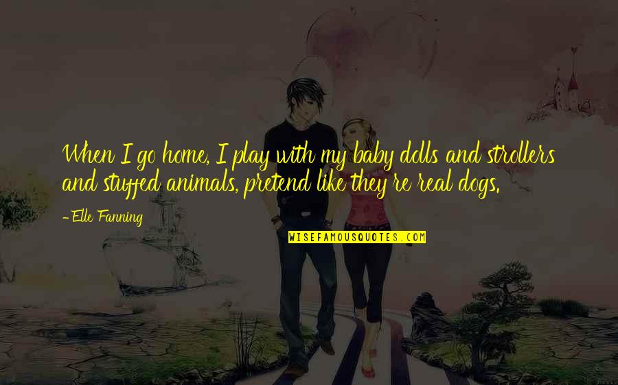 Dogs And Home Quotes By Elle Fanning: When I go home, I play with my