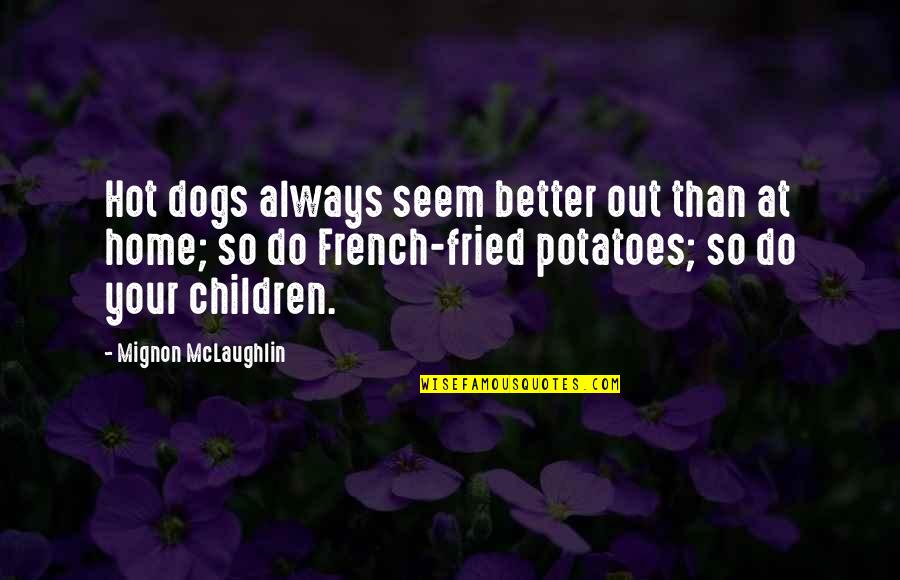 Dogs And Home Quotes By Mignon McLaughlin: Hot dogs always seem better out than at