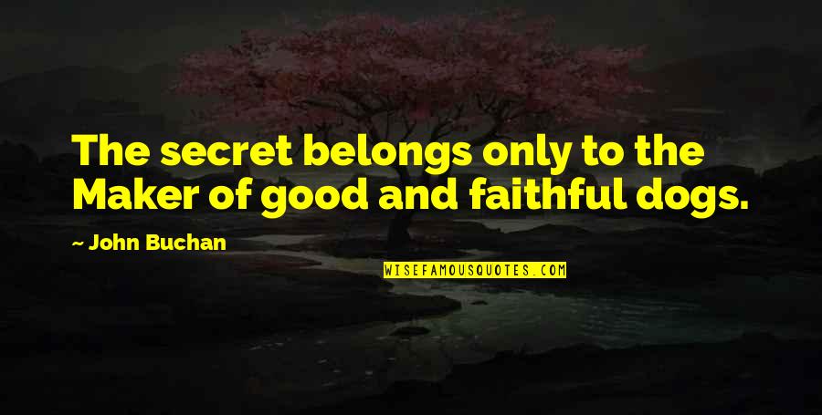 Dogs And Loyalty Quotes By John Buchan: The secret belongs only to the Maker of