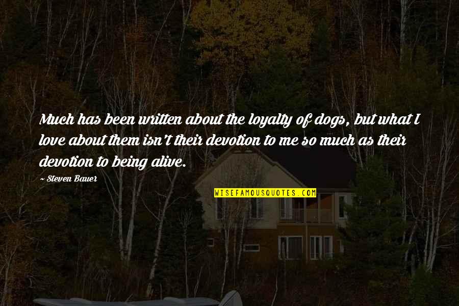 Dogs And Loyalty Quotes By Steven Bauer: Much has been written about the loyalty of