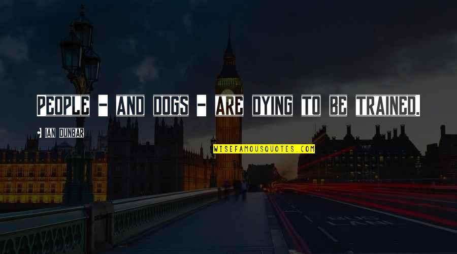 Dogs And People Quotes By Ian Dunbar: People - and dogs - are dying to